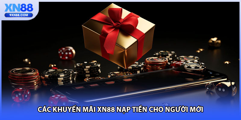 Các khuyến mãi XN88 nạp tiền cho người mới 