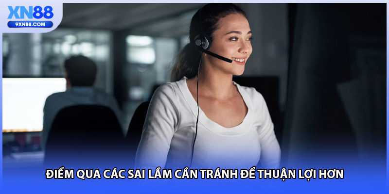 Điểm qua các sai lầm cần tránh để thuận lợi hơn