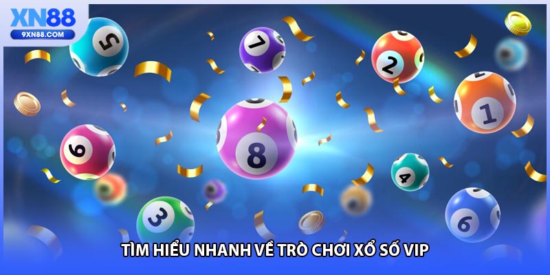 Tìm hiểu nhanh về trò chơi xổ số vip 